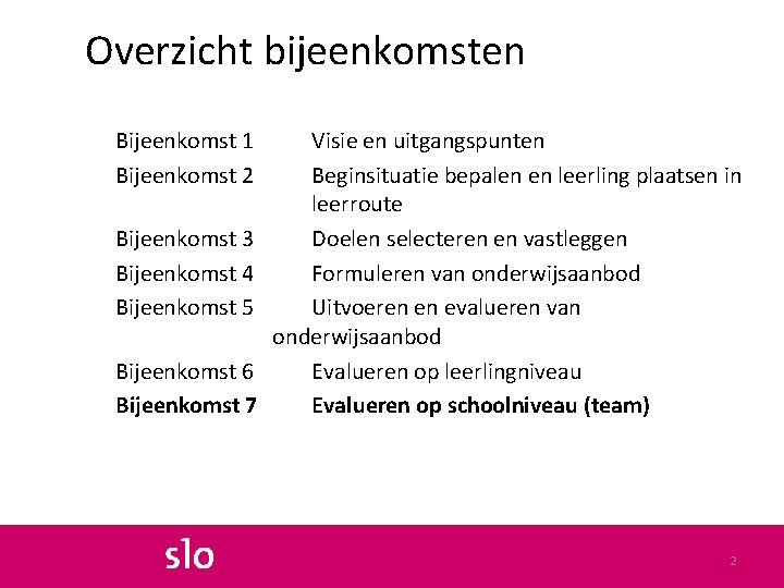 Overzicht bijeenkomsten Bijeenkomst 1 Bijeenkomst 2 Bijeenkomst 3 Bijeenkomst 4 Bijeenkomst 5 Bijeenkomst 6