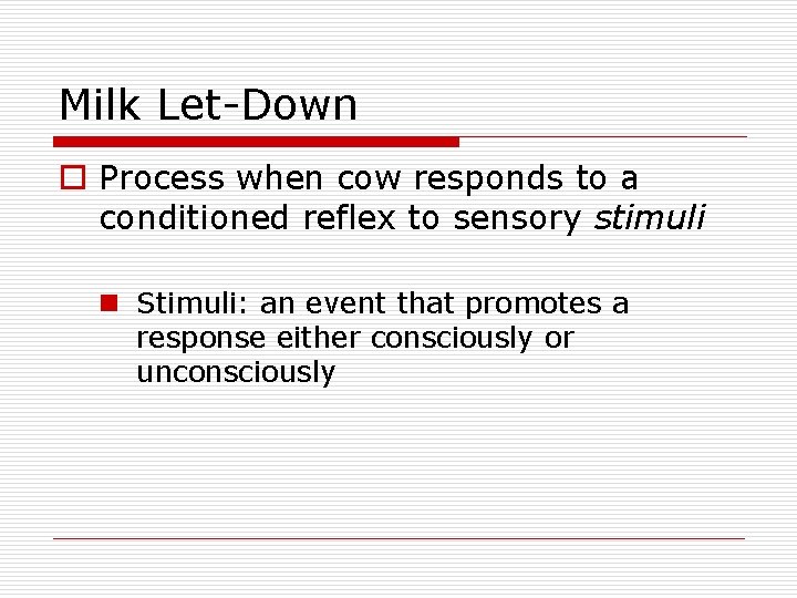 Milk Let-Down o Process when cow responds to a conditioned reflex to sensory stimuli