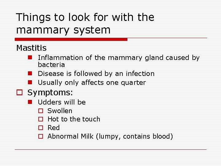 Things to look for with the mammary system Mastitis n Inflammation of the mammary