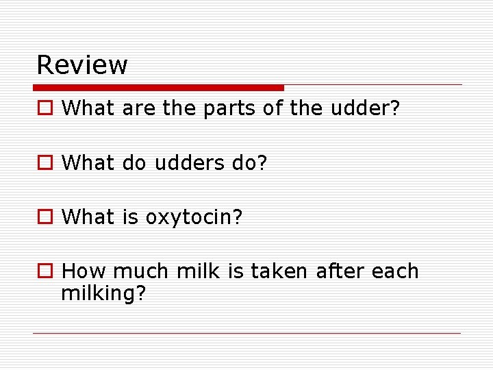 Review o What are the parts of the udder? o What do udders do?