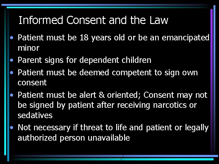 Informed Consent and the Law • Patient must be 18 years old or be