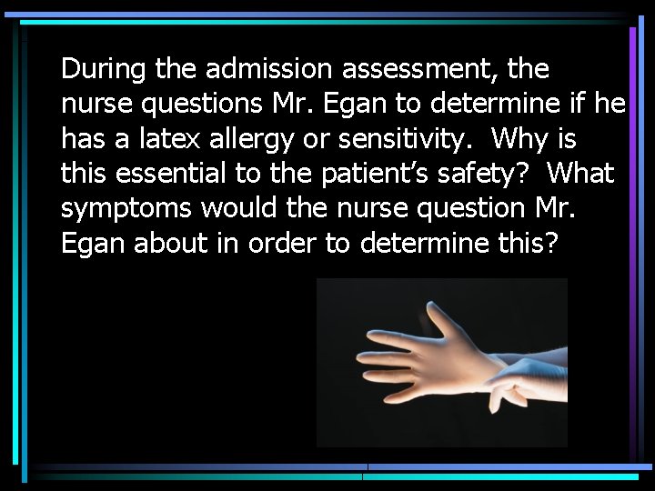 During the admission assessment, the nurse questions Mr. Egan to determine if he has