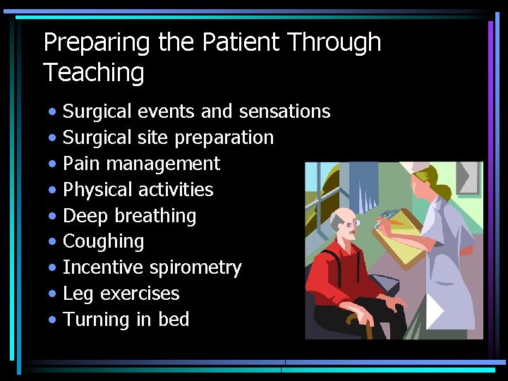 Preparing the Patient Through Teaching • • • Surgical events and sensations Surgical site