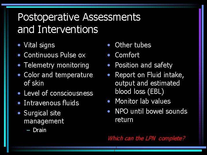 Postoperative Assessments and Interventions • • Vital signs Continuous Pulse ox Telemetry monitoring Color