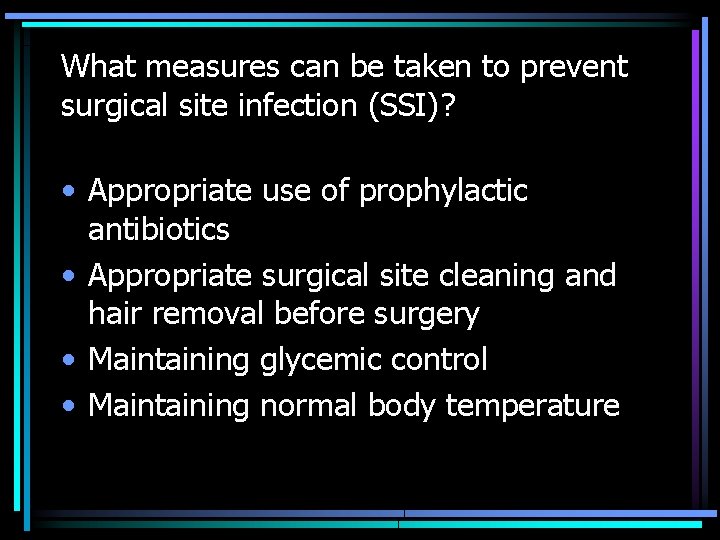 What measures can be taken to prevent surgical site infection (SSI)? • Appropriate use