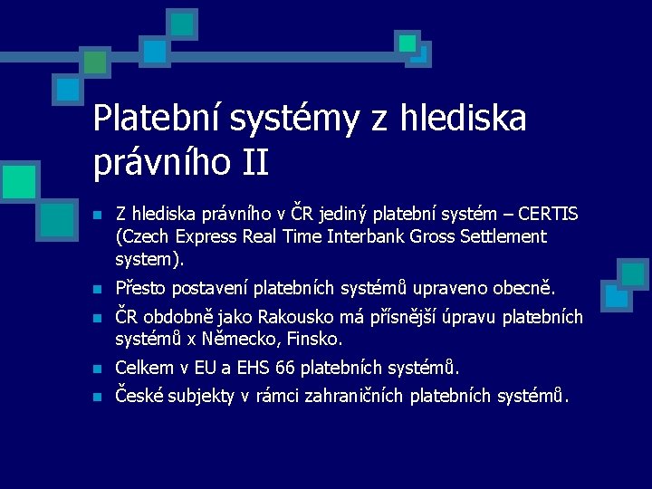 Platební systémy z hlediska právního II Z hlediska právního v ČR jediný platební systém