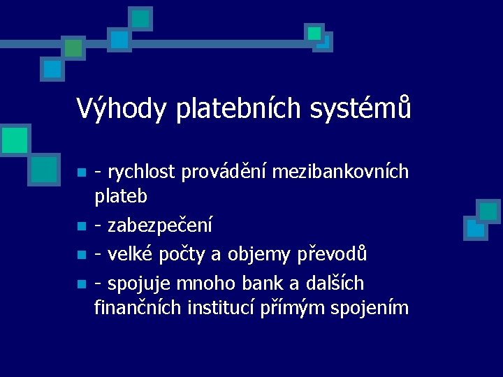 Výhody platebních systémů - rychlost provádění mezibankovních plateb - zabezpečení - velké počty a