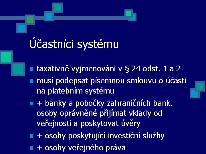 Účastníci systému taxativně vyjmenováni v § 24 odst. 1 a 2 musí podepsat písemnou