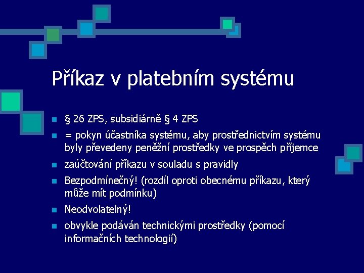 Příkaz v platebním systému § 26 ZPS, subsidiárně § 4 ZPS = pokyn účastníka