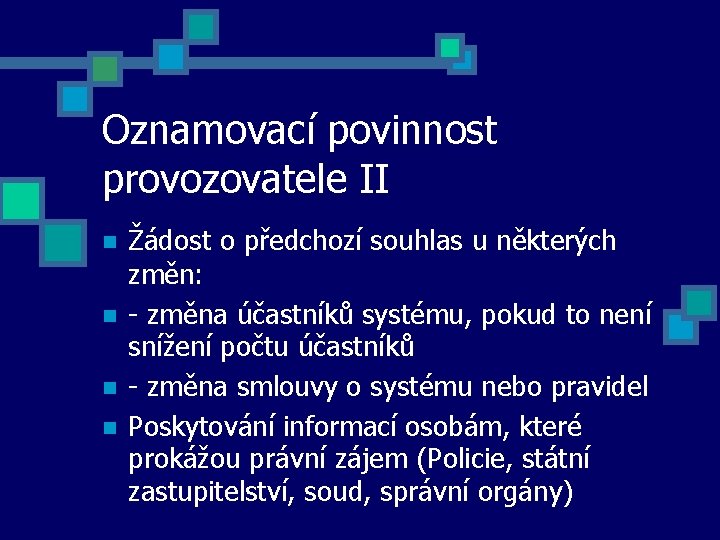 Oznamovací povinnost provozovatele II Žádost o předchozí souhlas u některých změn: - změna účastníků