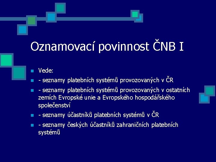 Oznamovací povinnost ČNB I Vede: - seznamy platebních systémů provozovaných v ČR - seznamy