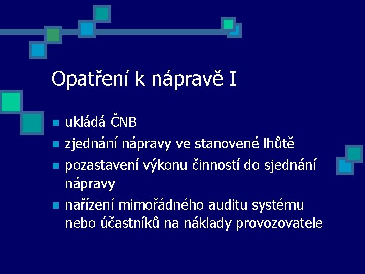 Opatření k nápravě I ukládá ČNB zjednání nápravy ve stanovené lhůtě pozastavení výkonu činností