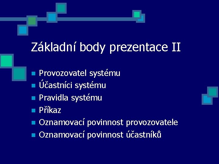 Základní body prezentace II Provozovatel systému Účastníci systému Pravidla systému Příkaz Oznamovací povinnost provozovatele