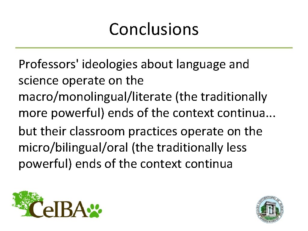 Conclusions Professors' ideologies about language and science operate on the macro/monolingual/literate (the traditionally more