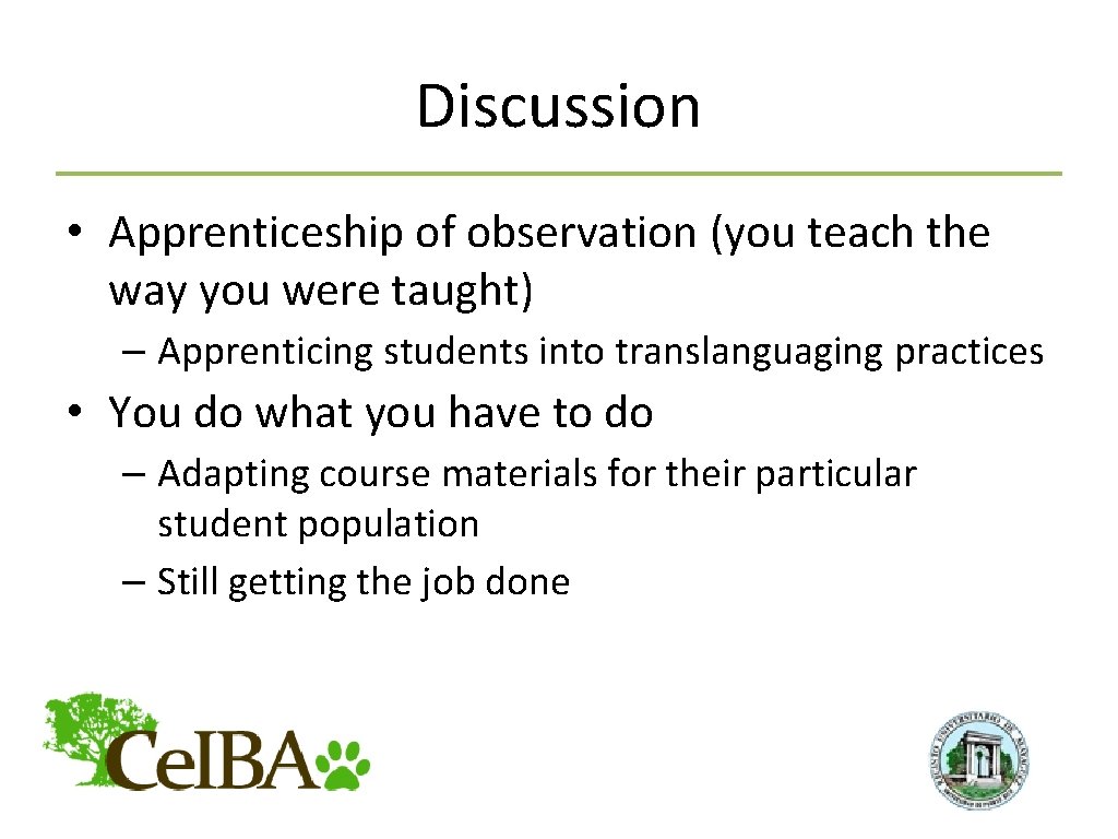 Discussion • Apprenticeship of observation (you teach the way you were taught) – Apprenticing