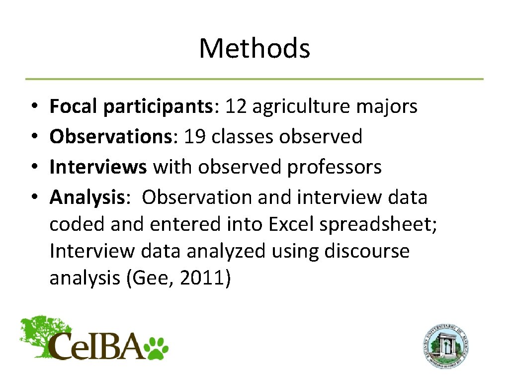 Methods • • Focal participants: 12 agriculture majors Observations: 19 classes observed Interviews with