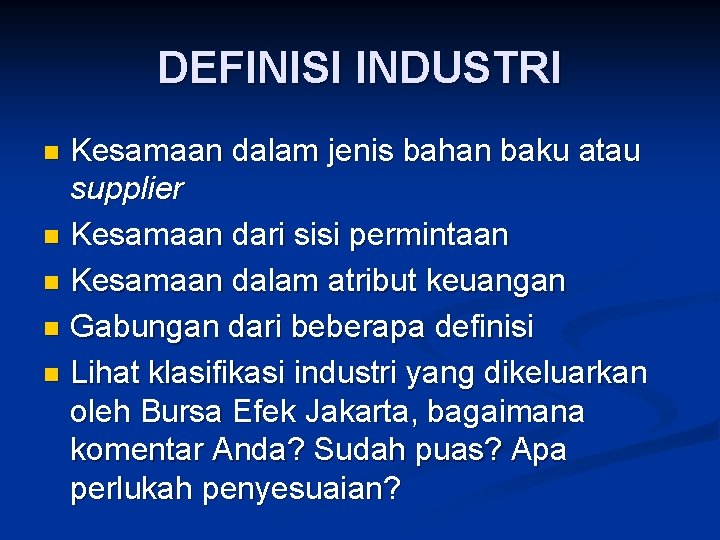 DEFINISI INDUSTRI Kesamaan dalam jenis bahan baku atau supplier n Kesamaan dari sisi permintaan