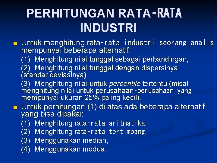 PERHITUNGAN RATA‑RATA INDUSTRI n Untuk menghitung rata‑rata industri seorang analis mempunyai beberapa alternatif: (1)