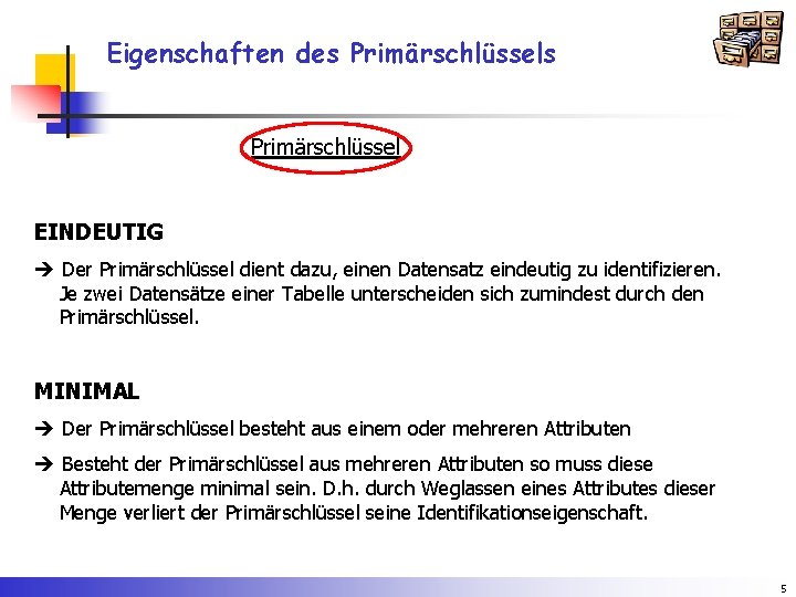 Eigenschaften des Primärschlüssel EINDEUTIG Der Primärschlüssel dient dazu, einen Datensatz eindeutig zu identifizieren. Je