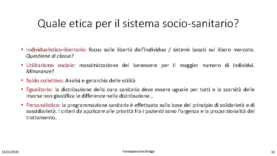 Quale etica per il sistema socio-sanitario? • Individualistico-libertario: focus sulle libertà dell'individuo / sistemi