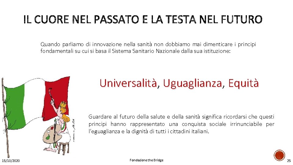 Quando parliamo di innovazione nella sanità non dobbiamo mai dimenticare i principi fondamentali su