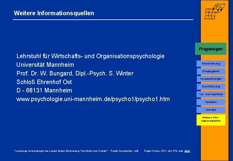 Weitere Informationsquellen Fragebogen Lehrstuhl für Wirtschafts- und Organisationspsychologie Universität Mannheim Prof. Dr. W. Bungard,