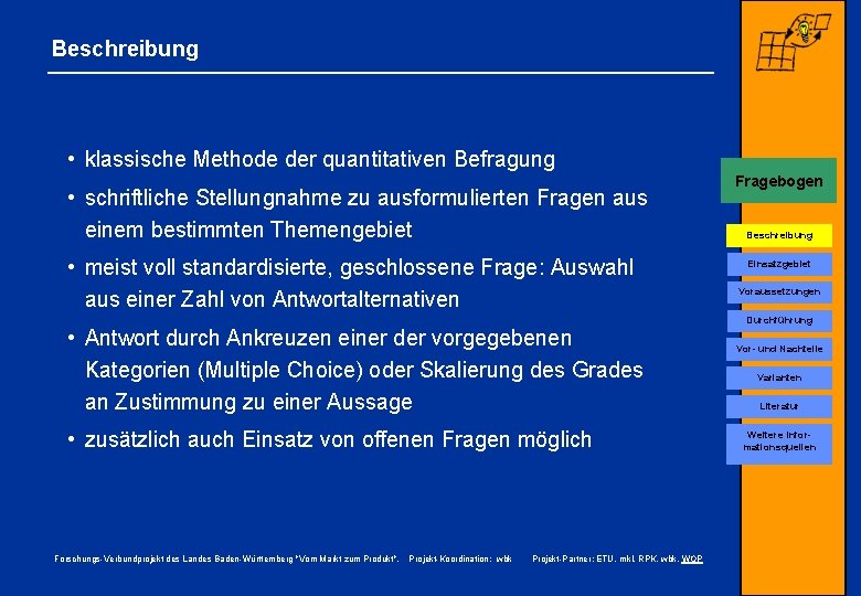 Beschreibung • klassische Methode der quantitativen Befragung • schriftliche Stellungnahme zu ausformulierten Fragen aus