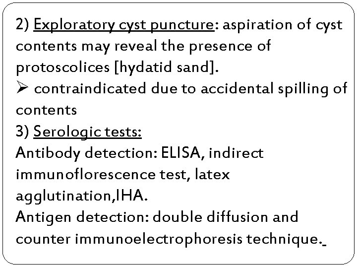 2) Exploratory cyst puncture: aspiration of cyst contents may reveal the presence of protoscolices
