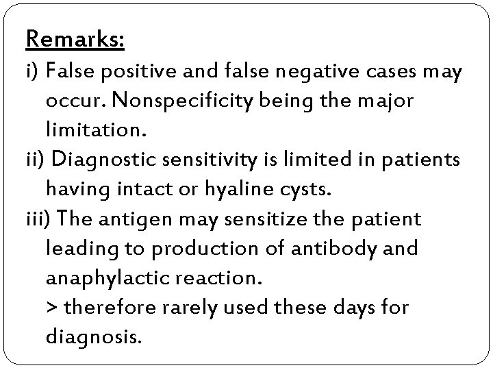 Remarks: i) False positive and false negative cases may occur. Nonspecificity being the major