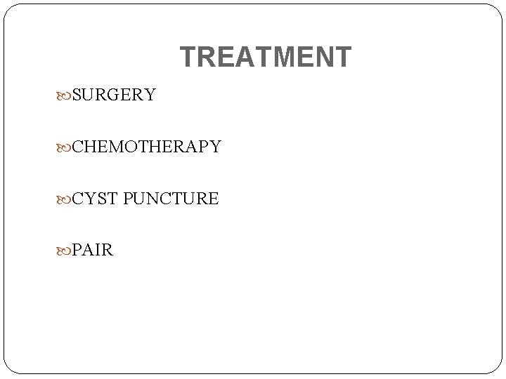TREATMENT SURGERY CHEMOTHERAPY CYST PUNCTURE PAIR 
