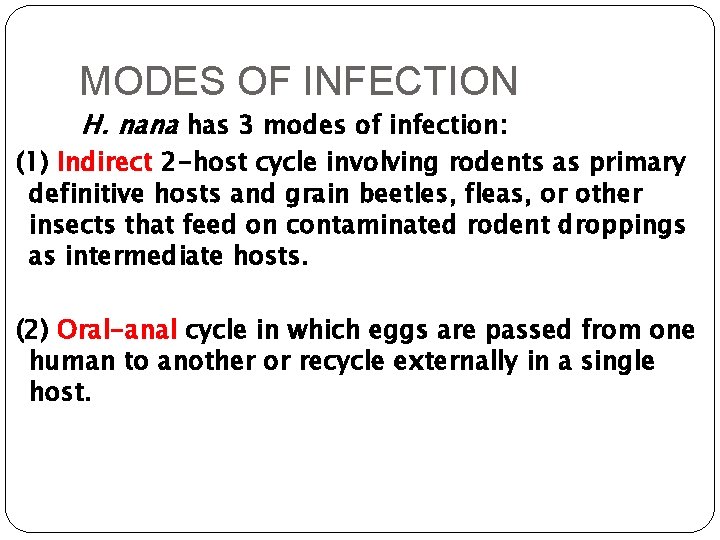 MODES OF INFECTION H. nana has 3 modes of infection: (1) Indirect 2 -host