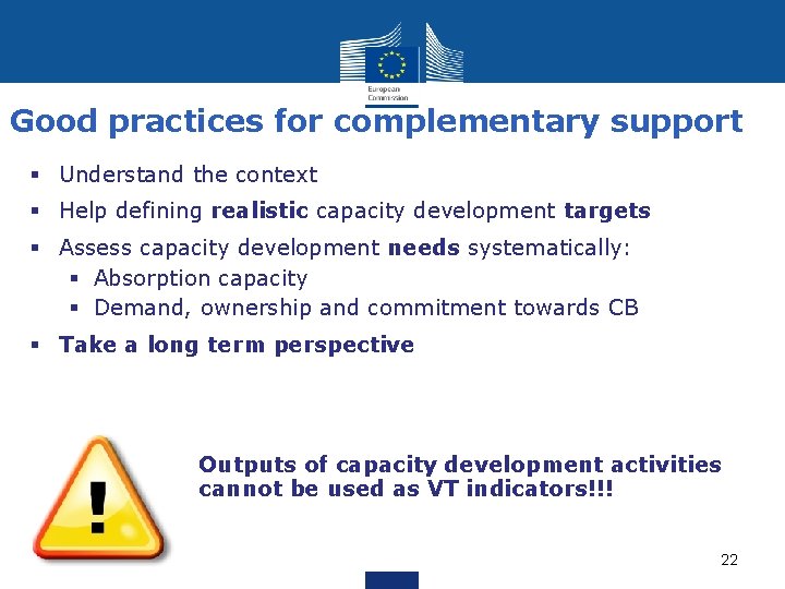 Good practices for complementary support § Understand the context § Help defining realistic capacity