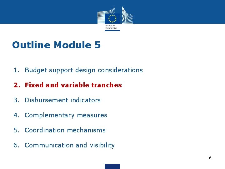 Outline Module 5 1. Budget support design considerations 2. Fixed and variable tranches 3.