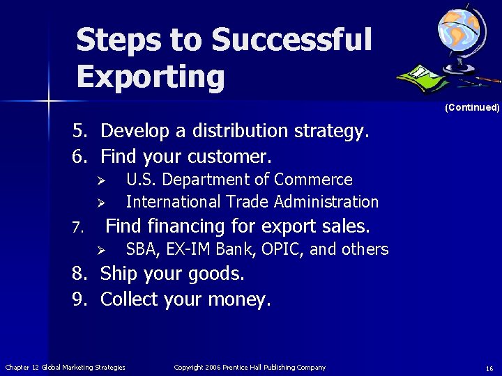 Steps to Successful Exporting (Continued) 5. Develop a distribution strategy. 6. Find your customer.