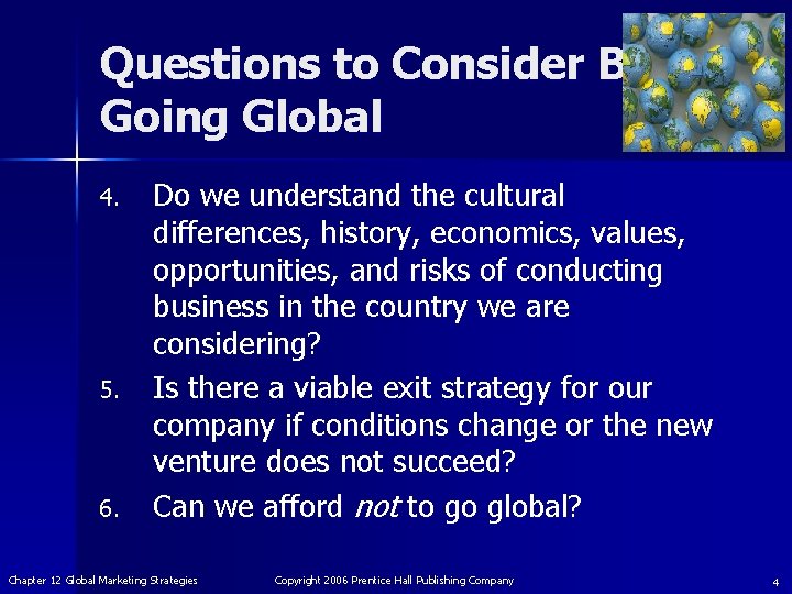 Questions to Consider Before Going Global 4. 5. 6. Do we understand the cultural