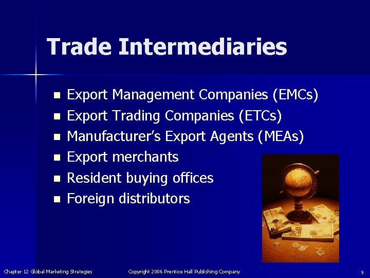 Trade Intermediaries n n n Export Management Companies (EMCs) Export Trading Companies (ETCs) Manufacturer’s