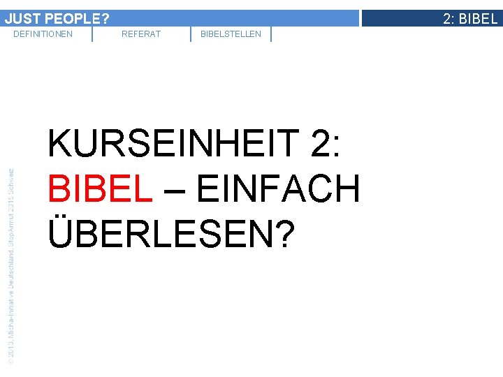 JUST PEOPLE? DEFINITIONEN 2: BIBEL REFERAT BIBELSTELLEN KURSEINHEIT 2: BIBEL – EINFACH ÜBERLESEN? 