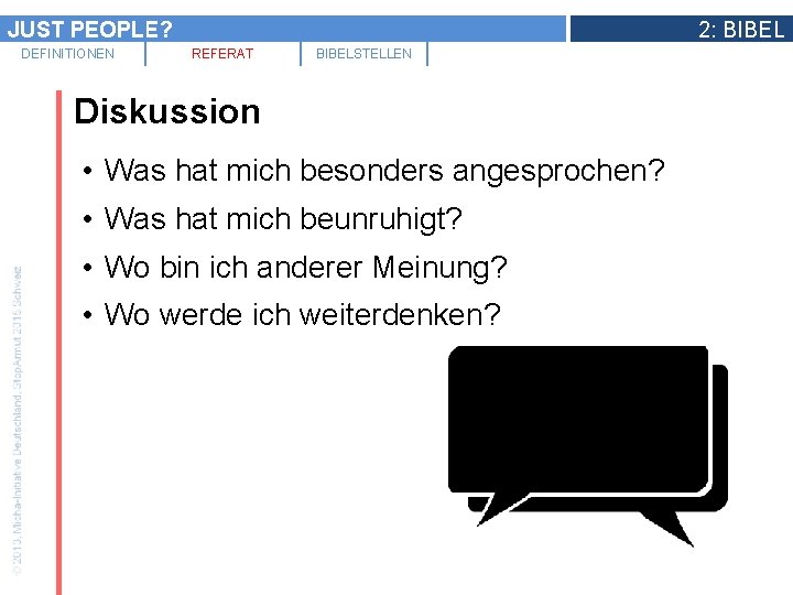 JUST PEOPLE? DEFINITIONEN 2: BIBEL REFERAT BIBELSTELLEN Diskussion • Was hat mich besonders angesprochen?