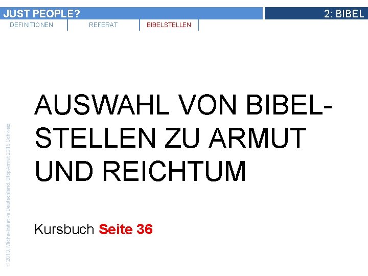 JUST PEOPLE? DEFINITIONEN 2: BIBEL REFERAT BIBELSTELLEN AUSWAHL VON BIBELSTELLEN ZU ARMUT UND REICHTUM