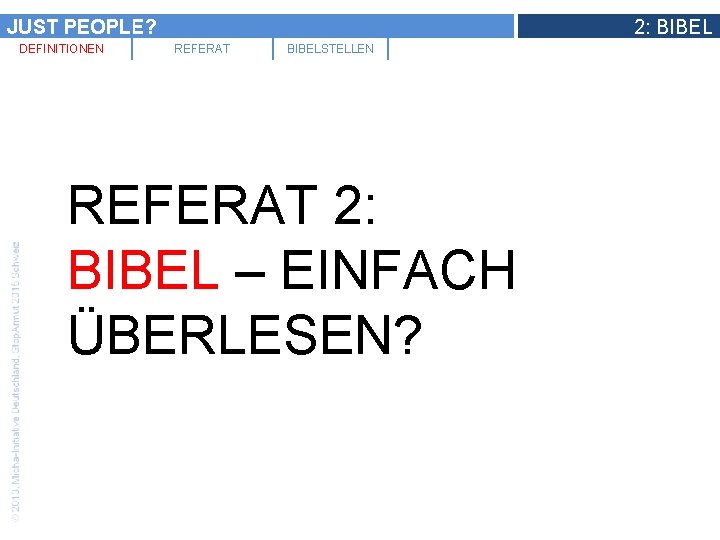 JUST PEOPLE? DEFINITIONEN 2: BIBEL REFERAT BIBELSTELLEN REFERAT 2: BIBEL – EINFACH ÜBERLESEN? 