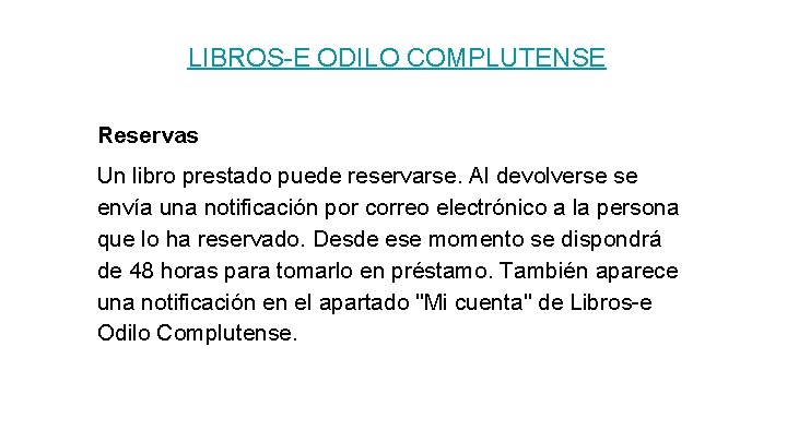 LIBROS-E ODILO COMPLUTENSE Reservas Un libro prestado puede reservarse. Al devolverse se envía una