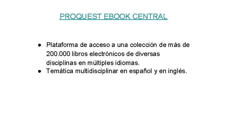 PROQUEST EBOOK CENTRAL ● Plataforma de acceso a una colección de más de 200.