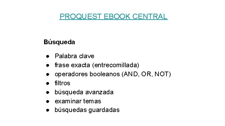 PROQUEST EBOOK CENTRAL Búsqueda ● ● ● ● Palabra clave frase exacta (entrecomillada) operadores