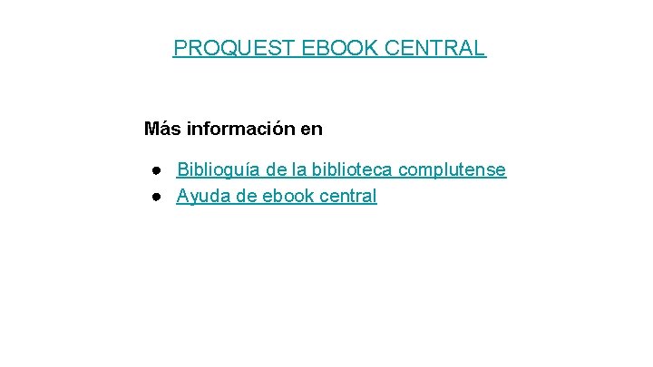 PROQUEST EBOOK CENTRAL Más información en ● Biblioguía de la biblioteca complutense ● Ayuda