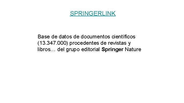 SPRINGERLINK Base de datos de documentos científicos (13. 347. 000) procedentes de revistas y