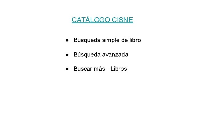 CATÁLOGO CISNE ● Búsqueda simple de libro ● Búsqueda avanzada ● Buscar más -