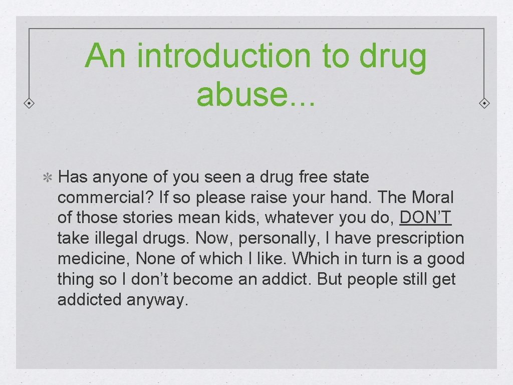 An introduction to drug abuse. . . Has anyone of you seen a drug