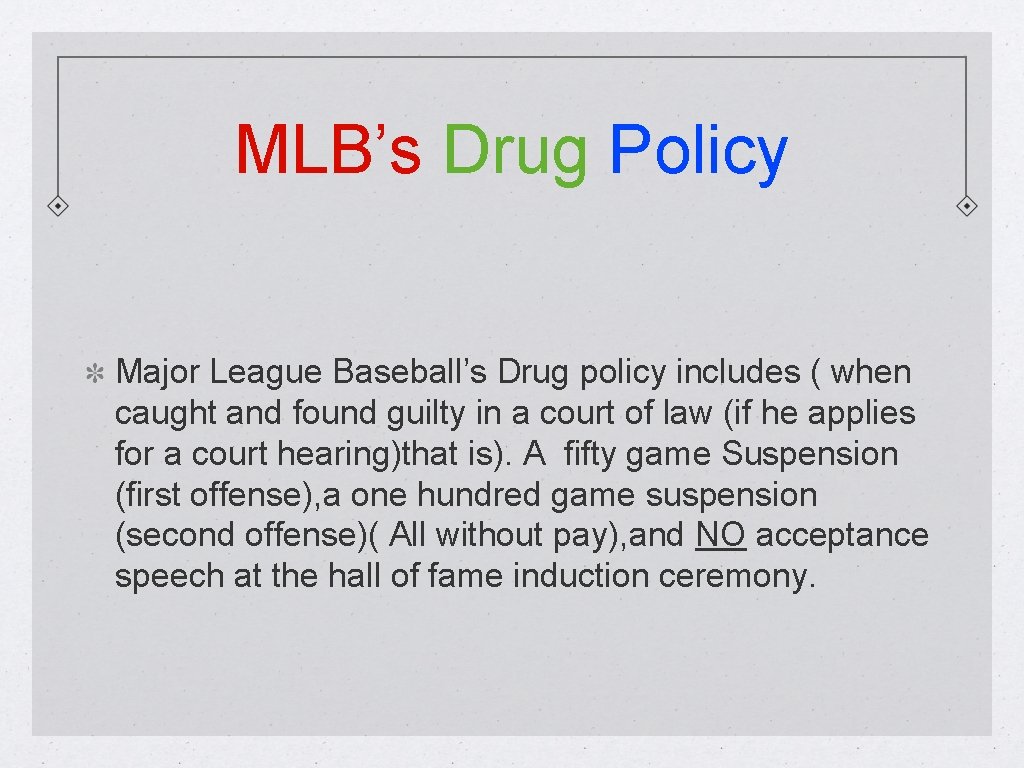 MLB’s Drug Policy Major League Baseball’s Drug policy includes ( when caught and found