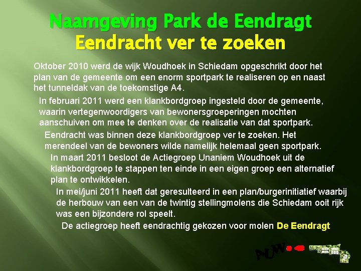 Naamgeving Park de Eendragt Eendracht ver te zoeken Oktober 2010 werd de wijk Woudhoek