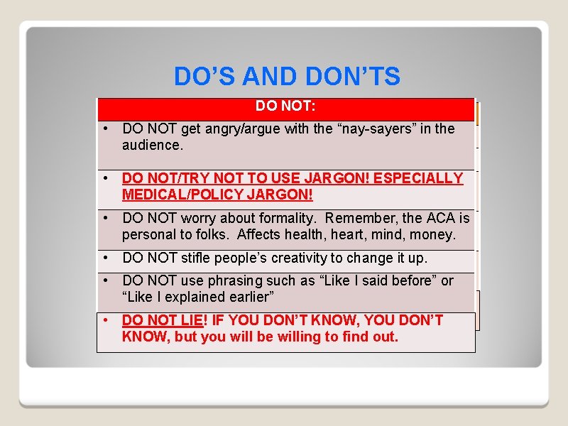 DO’S AND DON’TS DODO: NOT: • • DO angry/argue with the “nay-sayers” in the